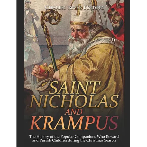 Saint Nicholas and Krampus: The History of the Popular Companions Who Reward and Punish Children during the Christmas Season - Paperback