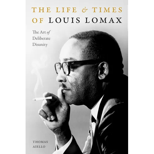 The Life and Times of Louis Lomax: The Art of Deliberate Disunity - Paperback