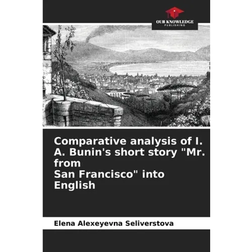 Comparative analysis of I. A. Bunin's short story "Mr. from San Francisco" into English - Paperback