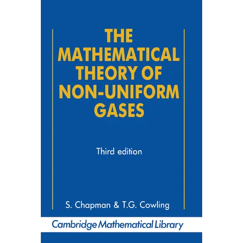 The Mathematical Theory of Non-Uniform Gases: An Account of the Kinetic Theory of Viscosity, Thermal Conduction and Diffusion in Gases - Paperback