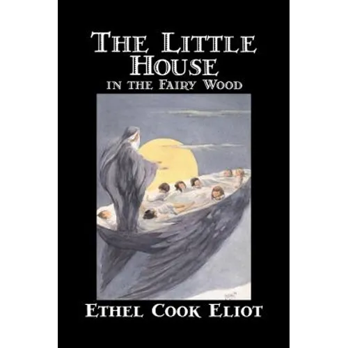The Little House in the Fairy Wood by Ethel Cook Eliot, Fiction, Fantasy, Literary, Fairy Tales, Folk Tales, Legends & Mythology - Hardcover