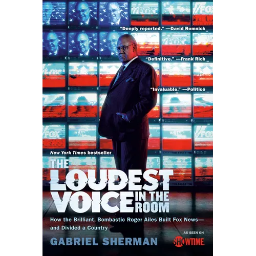 The Loudest Voice in the Room: How the Brilliant, Bombastic Roger Ailes Built Fox News--and Divided a Country - Paperback
