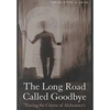The Long Road Called Goodbye - Hardcover
