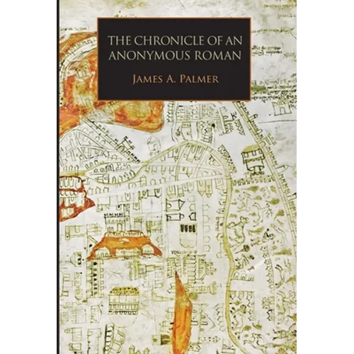 The Chronicle of an Anonymous Roman: Rome, Italy, and Latin Christendom, c.1325-1360 - Hardcover