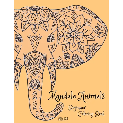 Mandala Animals Beginner Coloring Book: Mandala Animals, Animals Themed Coloring Book, Coloring Book with Mandala Animals, Relaxing Coloring Pages wit - Paperback