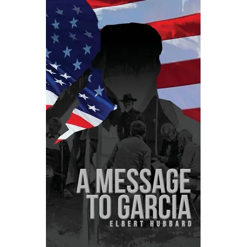 A Message to Garcia: The Original 1899 Edition - Paperback