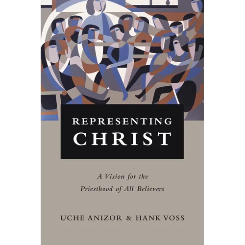 Representing Christ: A Vision for the Priesthood of All Believers - Paperback