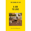 The School of Life: A Job to Love: How to Find a Fulfilling Career - Paperback