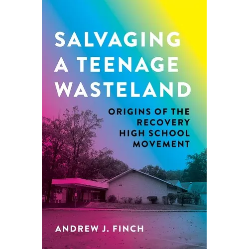 Salvaging a Teenage Wasteland: Origins of the Recovery High School Movement - Paperback