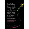 Unhiding My Skin A Guidebook for LGBTQ+ Teens, Adults, and Allies in the Radical Journey to Self-Acceptance - Paperback