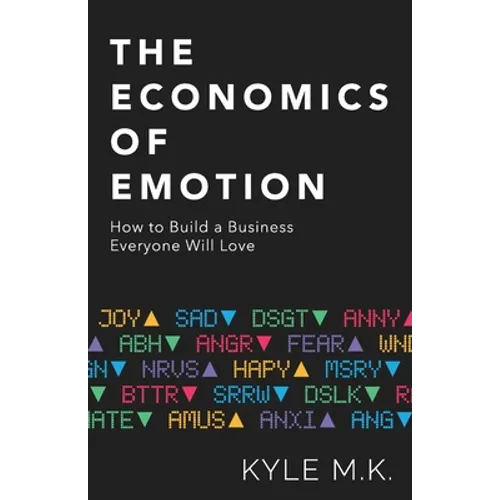 The Economics of Emotion: How to Build a Business Everyone Will Love - Paperback