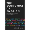 The Economics of Emotion: How to Build a Business Everyone Will Love - Paperback
