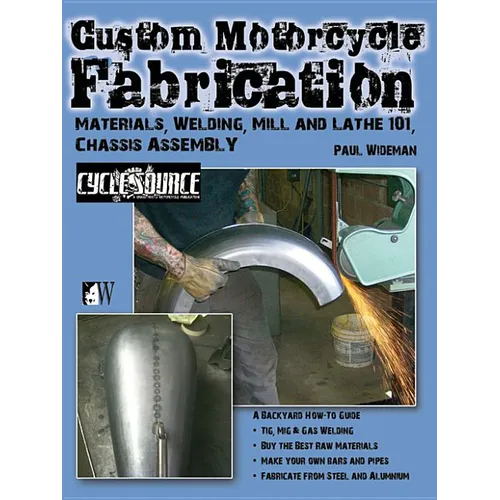 Custom Motorcycle Fabrication: Materials, Welding, Mill and Lathe 101, Chassis Assembly - Paperback