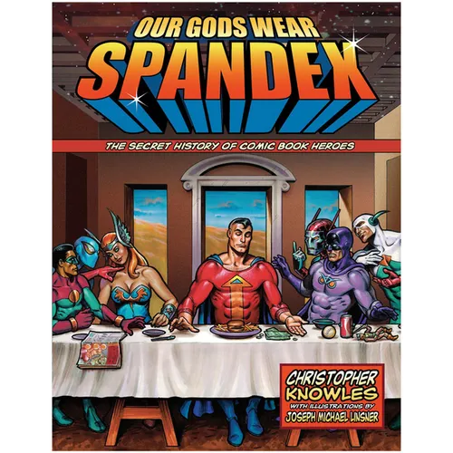 Our Gods Wear Spandex: The Secret History of Comic Book Heroes - Paperback