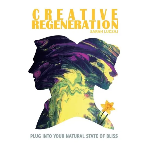 Creative Regeneration: plug into your natural state of bliss - Paperback