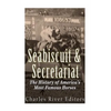 Seabiscuit and Secretariat: The History of America's Most Famous Horses - Paperback