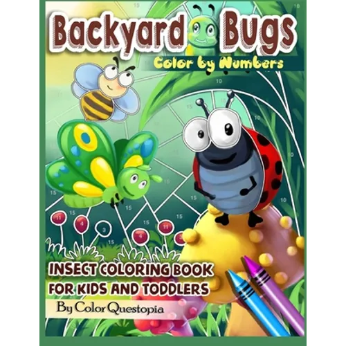 Backyard Bugs Color by Numbers - Insect Coloring Book for Kids and Toddlers: Big Book of Bugs including Spiders, Caterpillars, Butterflies, Dragonflie - Paperback