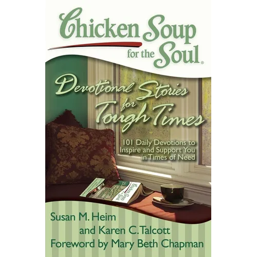 Chicken Soup for the Soul: Devotional Stories for Tough Times: 101 Daily Devotions to Inspire and Support You in Times of Need - Paperback