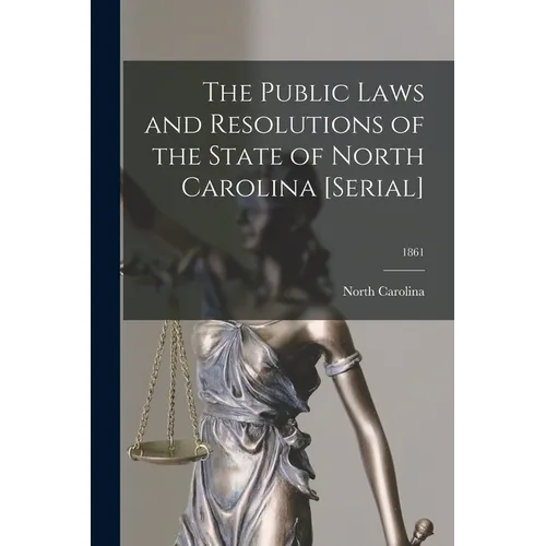 The Public Laws and Resolutions of the State of North Carolina [serial]; 1861 - Paperback