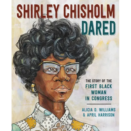 Shirley Chisholm Dared: The Story of the First Black Woman in Congress - Hardcover