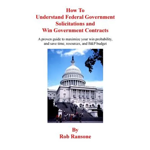 How To Understand Federal Government Solicitations and Win Government Contracts - Paperback