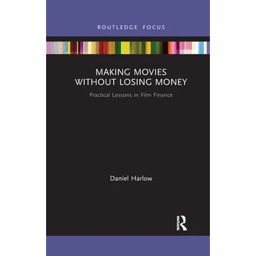 Making Movies Without Losing Money: Practical Lessons in Film Finance - Paperback