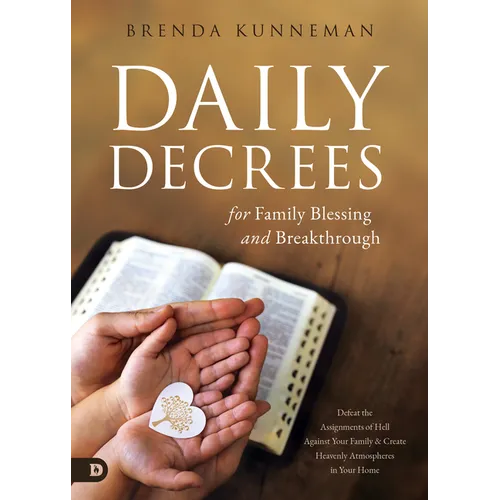 Daily Decrees for Family Blessing and Breakthrough: Defeat the Assignments of Hell Against Your Family and Create Heavenly Atmospheres in Your Home - Paperback