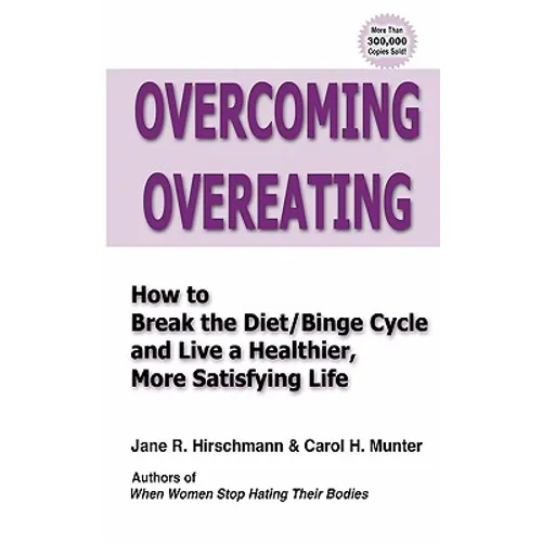 Overcoming Overeating: How to Break the Diet/Binge Cycle and Live a Healthier, More Satisfying Life - Paperback