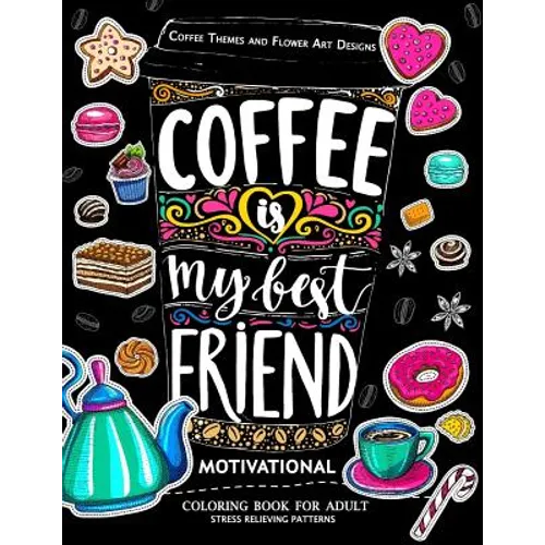 Motivation Coloring Book for Adult: Coffee is My Best Friend (Coffee, Animals and Flower design pattern) - Paperback