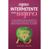 Ayuno Intermitente Para Mujeres: Como Quemar Grasa Abdominal y Mantener Niveles Altos de Energia Siendo Madre de Tiempo Completo - Hardcover