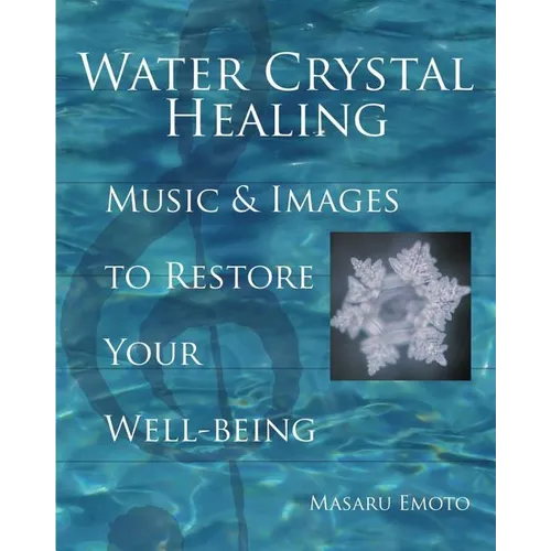 Water Crystal Healing: Music and Images to Restore Your Well-Being [With 2 CDs] - Hardcover