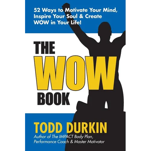 The WOW Book: 52 Ways to Motivate Your Mind, Inspire Your Soul & Create WOW in Your Life! - Paperback
