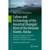 Culture and Archaeology of the Ancestral Unangax̂/Aleut of the Aleutian Islands, Alaska: Unangam Tanangin Ilan Unangax̂/Aliguutax̂ Maqa - Hardcover