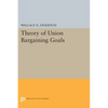 Theory of Union Bargaining Goals - Paperback