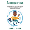 Autodisciplina: La extraordinaria guía para el enfoque imparable, la resistencia mental, la fuerza de voluntad y la construcción de hábitos diarios qu - Hardcover
