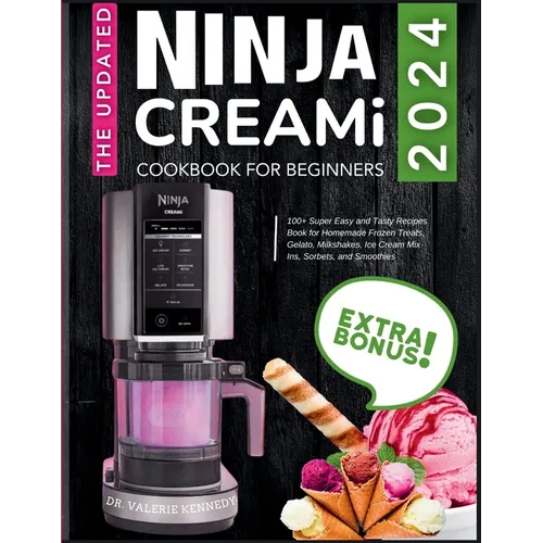 The Updated Ninja CREAMi Cookbook for Beginners: 100+ Super Easy and Tasty Recipes Book for Homemade Frozen Treats, Gelato, Milkshakes, Ice Cream Mix- - Paperback