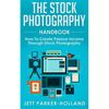 The Stock Photography Handbook: How To Create Passive Income Through Stock Photography - Paperback