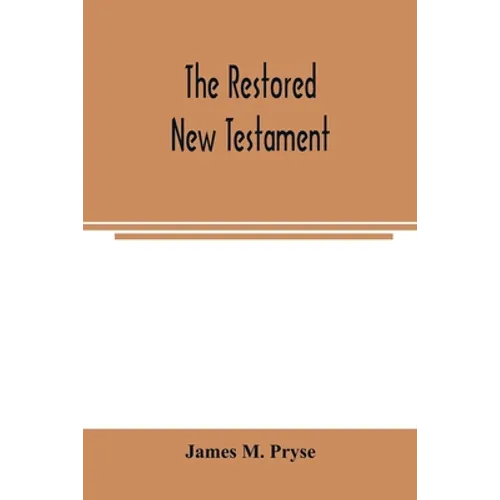 The restored New Testament: the Hellenic fragments, freed from the pseudo-Jewish interpolations, harmonized, and done into English verse and prose - Paperback