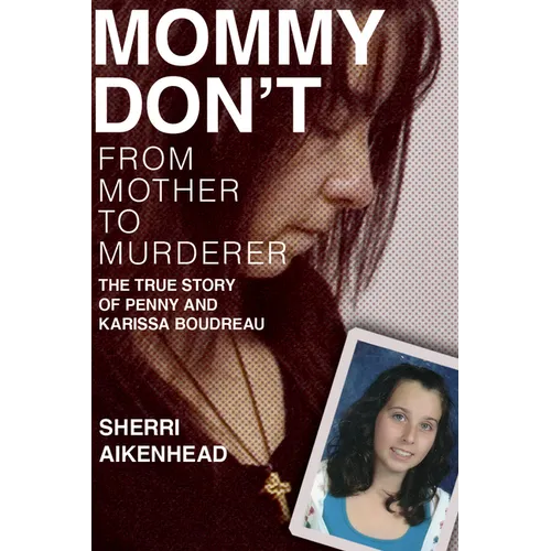 Mommy Don't: From Mother to Murderer / The True Story of Penny and Karissa Boudreau - Paperback