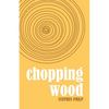 Chopping Wood: The Best Poetry of Stephen Philp, 2008 to 2021 - Paperback