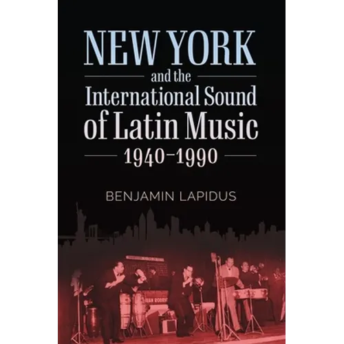 New York and the International Sound of Latin Music, 1940-1990 - Paperback