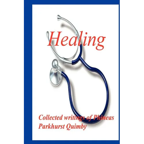 Healing: Collected Writings of Phineas Parkhurst Quimby - Paperback
