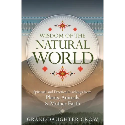 Wisdom of the Natural World: Spiritual and Practical Teachings from Plants, Animals & Mother Earth - Paperback