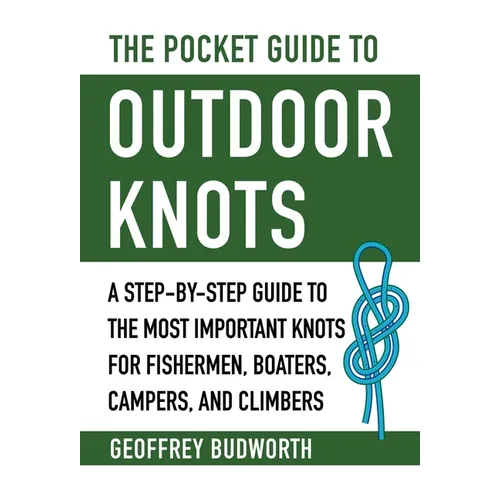The Pocket Guide to Outdoor Knots: A Step-By-Step Guide to the Most Important Knots for Fishermen, Boaters, Campers, and Climbers - Paperback