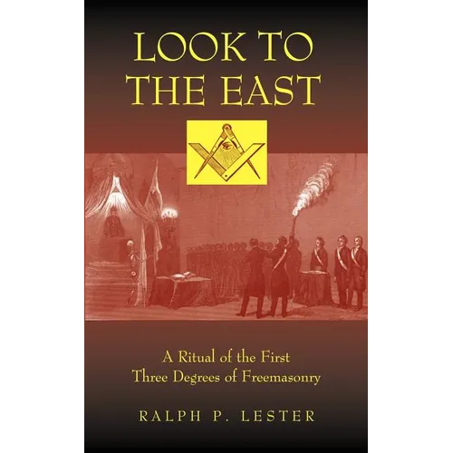 Look to the East: A Ritual of the First Three Degrees of Freemasonry - Paperback
