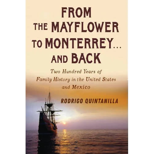 From The Mayflower to Monterrey and Back-Two Hundred Years of Family History in the United States and Mexico - Paperback