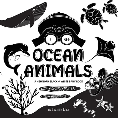 I See Ocean Animals: A Newborn Black & White Baby Book (High-Contrast Design & Patterns) (Whale, Dolphin, Shark, Turtle, Seal, Octopus, Stingray, Jell - Paperback