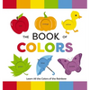The Book of Colors: Learn All the Colors of the Rainbow - Board Book