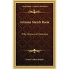 Arizona Sketch Book: Fifty Historical Sketches - Hardcover