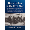 Black Sailors in the Civil War: A History of Fugitives, Freemen and Freedmen Aboard Union Vessels - Paperback